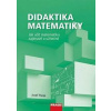 Didaktika matemitiky - Jak učit matematiku zajímavě a užitečně - Polák Josef