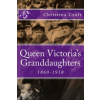 Queen Victoria's Granddaughters: 1860-1918