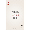 Poker. Láska. Boh.