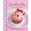 Kuchařka pro princezny Úžasné holčičí recepty