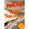 Poker jako byznys aneb jak hrát a vydělávat peníze - Dusty Schmidt,Scott Brown