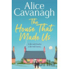 The House That Made Us - Alice Cavanagh
