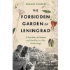The Forbidden Garden of Leningrad - Simon Parkin