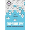 Superheavy : Making and Breaking the Periodic Table