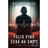 Felix Pink čeká na smrt (Belinda Bauerová)