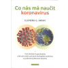 Arvay Clemens G.: Co nás má naučit koronavirus (Proč dochází k pandemiím a jak nás může zachránit ekologická medicína a posilování přirozené imunity. Nemocná planeta = nemocný člověk. ( 249 str. B5) (