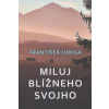 Miluj blížneho svojho - Juriga František