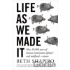 Life as We Made It - Beth Shapiro