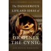 Dangerous Life and Ideas of Diogenes the Cynic