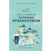 Dejiny v príbehoch: Putovanie stredovekom - Matúš Sitár, Katarína Sitárová