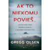 Ak to niekomu povieš... - Gregg Olsen