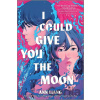 I Could Give You the Moon - Ann Liang