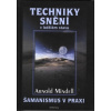 Mindell Arnold: Techniky snění v bdělém stavu - Šamanismus v praxi (z hlediska Snu, bez ohledu na složitost vašeho života, existuje jen jediný problém - to že ignorujete Sen na pozadí reality ( 224 st