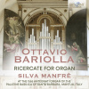 Ottavio Bariolla: Ricercate for Organ (CD) (Silva Manfrè)