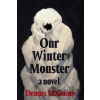 Our Winter Monster - Dennis Mahoney