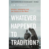 Whatever Happened to Tradition? - Tim Stanley, Bloomsbury Continuum