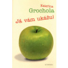 Já vám ukážu! - Grochola Kateřina