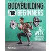 Bodybuilding for Beginners: A 12-Week Program to Build Muscle and Burn Fat (Kyle Hunt)(Brožovaná)