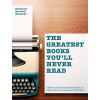 The Greatest Books You'll Never Read : Unpublished Masterpieces by the World's Greatest Writers