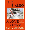 This is Also a Love Story - Sally Hayden, HarperCollins Publishers