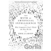 The Myth of Artificial Intelligence - Erik J. Larson