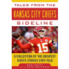 Tales from the Kansas City Chiefs Sideline: A Collection of the Greatest Chiefs Stories Ever Told (Peter Grathoff)(Pevná)