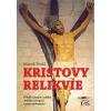 Kristovy relikvie - Příběh němých svědků Ježíšova utrpení a zmrtvýchvstání