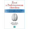 Život s Parkinsonovou chorobou: Kompletný sprievodca pre pacientov a ošetrovateľov - Michael S. Okun, Irene A. Malaty, Wissam Deeb