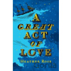 Great Act of Love - Heather Rose