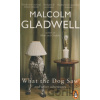 What the Dog Saw and other Adventures - Malcolm Gladwell
