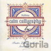 Calm Calligraphy: Practice Lettering to Find Inner Peace