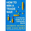 How to Win a Trade War - Soumaya Keynes, Chad Bown, Pan Macmillan