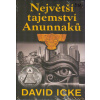 Icke David: Největší tajemství Anunnaků (jak stále stejné propojené pokrevní linie ovládají planetu již tisíce let; jak vytvořily všechna náboženství a potlačily duchovní a esoterické poznání (vydání