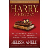 Harry, a History: The True Story of a Boy Wizard, His Fans, and Life Inside the Harry Potter Phenomenon (Anelli Melissa)