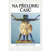 Na přelomu časů - John Jaroslav Kynčl