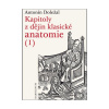 Kapitoly z dějin klasické anatomie I (Antonín Doležal )