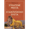 Stratené mestá starovekého sveta - Philip Matyszak