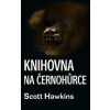 Knihovna na Černohůrce - Hawkins Scott