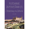 Putovanie za povesťami (1) – Z Bratislavy na Záhorie (Ján Lacika)