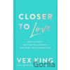 Closer to Love: How to Attract the Right Relationships and Deepen Your Connections - Vex King