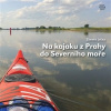 Na kajaku z Prahy do Severního moře - Lyčka Zdeněk
