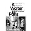 A Waiter in Paris: Adventures in the Dark Heart of the City - Chisholm Edward