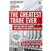 The Greatest Trade Ever : How One Man Bet Against the Markets and Made $20 Billion - Gregory Zuckerman