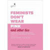 Feminists Don't Wear Pink (and other lies)