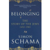 Belonging: The Story of the Jews 1492–1900 - Story of the Jews Vol 2 - Simon Schama
