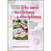 Tělo mezi medicínou a disciplínou - Lenderová Proměny, Tinková Daniela, Hanulík Vladan