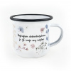 LUBENE SMALTOVANÝ HRNČEK NAJKRAJŠÍM DOBRODRUŽSTVOM JE ŽIŤ SVOJE SNY NAPLNO ĽÚBENÉ