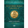 Lucemburská epopej I - Král cizinec (1309 – 1333) - Vondruška Vlastimil