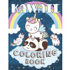 Kawaii Coloring Book: Cute Kawaii Animals Unicorns Dinosaurs Fruits Coloring Book for kids girls and boys of all Ages ! (Edition Kawaii)