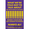 What We're Told Not to Talk About - Nimko Ali